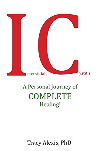 Interstitial Cystitis: A Personal Journey of COMPLETE Healing! von Balboa Press